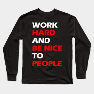 Work hard and be nice to people white letters Long Sleeve T-Shirt